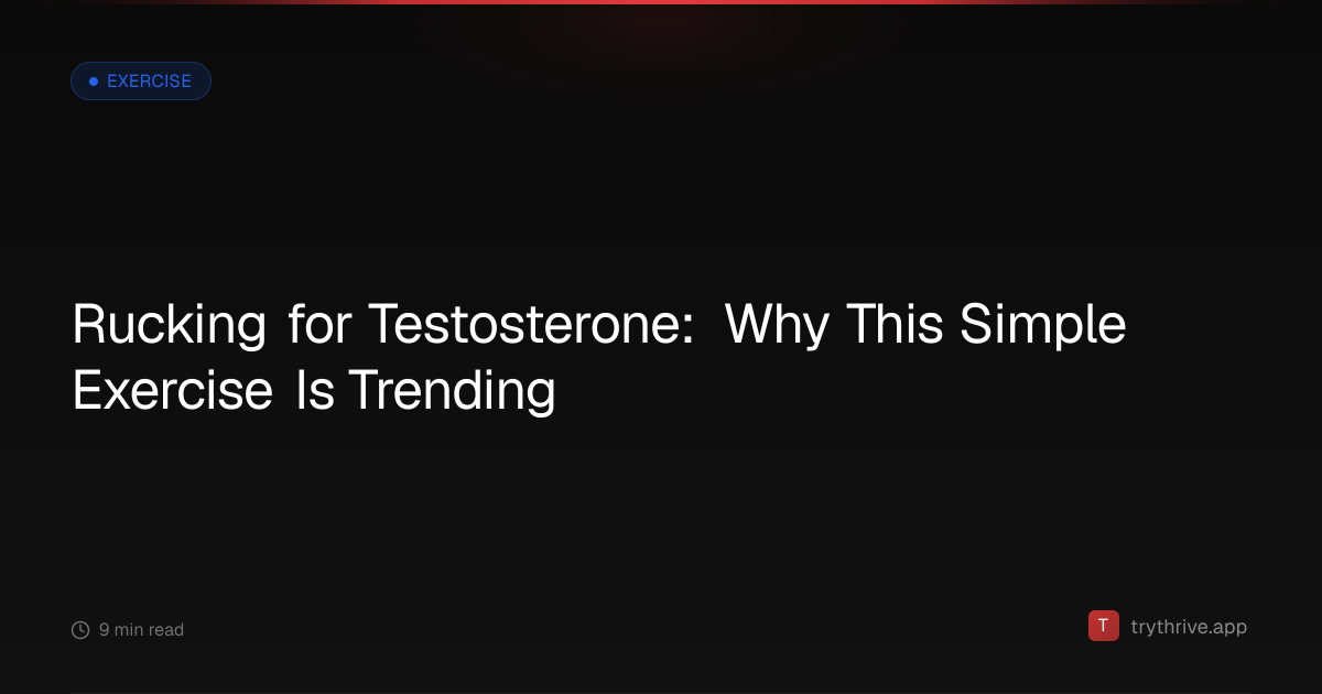 Rucking for Testosterone: Why This Simple Exercise Is Trending — Thrive ...
